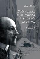 D'Annunzio, la massoneria e le barricate di Parma di Franco Morini edito da All'Insegna del Veltro