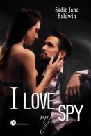 I love my spy. Ediz. italiana di Sadie Jane Baldwin edito da Butterfly Edizioni
