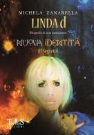 Nuova identità (Il segreto). Linda d, biografia di una cantautrice di Michela Zanarella edito da David and Matthaus