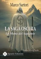 La mano del Sapiente. La saga oscura di Marco Sartori edito da Spunto Edizioni