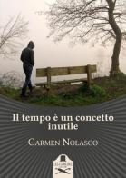 Il tempo è un concetto inutile di Carmen Nolasco edito da Les Flâneurs Edizioni