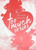 Too much series vol.1-3 di Eveline Durand edito da Delrai Edizioni