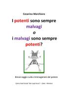 I potenti sono sempre malvagi o i malvagi sono sempre potenti? di Cesarino Marchioro edito da StreetLib