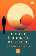 Il cielo è dipinto di stelle di Claudia Lucesole edito da bookabook