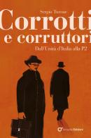 Corrotti e corruttori. Dall'Unità d'Italia alla P2 di Sergio Turone edito da Arcadia Edizioni