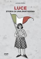 Luce. Storia di una partigiana di Luciana Romoli edito da People