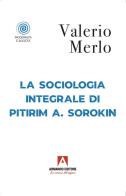 La sociologia integrale di Pitirim A. Sorokin di Valerio Merlo edito da Armando Editore