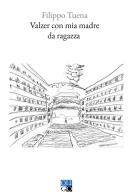 Valzer con mia madre da ragazza di Filippo Tuena edito da Oligo