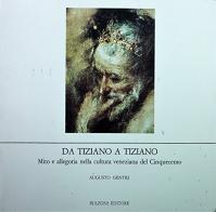 Da Tiziano a Tiziano. Mito e allegoria nella cultura veneziana del Cinquecento di Augusto Gentili edito da Bulzoni