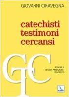 Catechisti testimoni cercansi. Essere il «buon profumo» di Cristo di Giovanni Ciravegna edito da Editrice Elledici