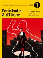 Cena di classe. Il primo caso dell'avvocato Meroni di Alessandro Perissinotto, Piero d'Ettorre edito da Mondadori