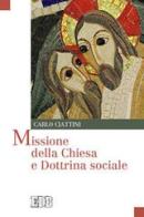 Missione della Chiesa e dottrina sociale di Carlo Ciattini edito da EDB