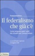 Il federalismo che già c'è. Come vengono spesi i soldi dei cittadini nei comuni italiani edito da Il Mulino