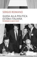 Guida alla politica estera italiana. Da Badoglio a Berlusconi di Sergio Romano edito da Rizzoli