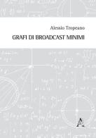 Grafi di broadcast minimi di Alessio Tropeano edito da Aracne