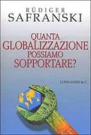 Quanta globalizzazione possiamo sopportare? di Rüdiger Safranski edito da Longanesi