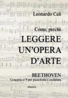 Come, perché leggere un'opera d'arte. Beethoven Concerto N° 5 di Leonardo Calì edito da Gruppo Albatros Il Filo