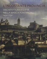 L' incostante provincia. Architettura e città nella marca pontificia 1450-1750 edito da Officina Libraria