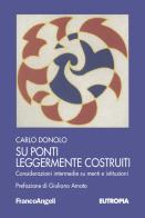 Su ponti leggermente costruiti. Considerazioni intermedie su menti e istituzioni di Carlo Donolo edito da Franco Angeli