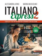 Italiano Express 2. Esercizi e test di italiano per stranieri con soluzioni. Livelli B1-B2 di Alessandra Latino, Marida Muscolino edito da Hoepli