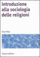Introduzione alla sociologia delle religioni di Enzo Pace edito da Carocci
