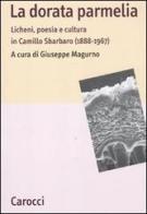 La dorata parmelia. Licheni, poesia e cultura in Camillo Sbarbaro (1888-1967) edito da Carocci