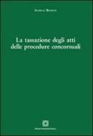 La tassazione degli atti delle procedure concorsuali di Achille Benigni edito da Edizioni Scientifiche Italiane