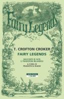Fairy legends. Racconti di fate e tradizioni irlandesi di Thomas Crofton Croker edito da Neri Pozza