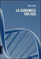 La genomica fra noi di Pietro Volpe edito da Aracne