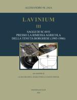 Lavinium III. Saggi di scavo presso la rimessa agricola della tenuta Borghese (1985-1986) di Alessandro Maria Jaia edito da Quasar