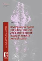 Development of optical methods for real-time whole-brain functional imaging of zebrafish neuronal activity di Lapo Turrini edito da Firenze University Press