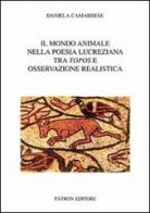 Il mondo animale nella poesia lucreziana tra topos e osservazione realistica di Daniela Camardese edito da Pàtron