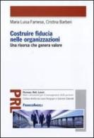 Costruire fiducia nelle organizzazioni. Una risorsa che genera valore di Maria Luisa Farnese, Cristina Barberi edito da Franco Angeli