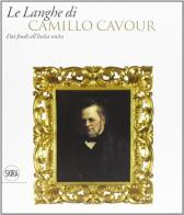 Langhe di Camillo Cavour. Ediz. illustrata di Silvano Montaldo edito da Skira