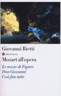 Mozart all'opera. Le nozze di Figaro. Don Giovanni. Così fan tutte. Con CD Audio di Giovanni Bietti edito da Laterza