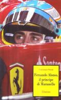 Il principe di Maranello. Fernando Alonso di Francesco Persili edito da Limina