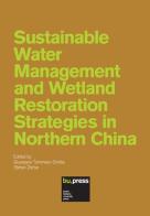 Sustainable water management and wetland restoration strategies in northern China edito da Bozen-Bolzano University Press