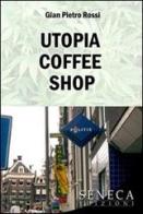 Utopia coffee shop di Rossi G. Pietro edito da Seneca Edizioni