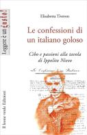 Le confessioni di un italiano goloso. Cibo e passioni alla tavola di Ippolito Nievo di Elisabetta Tiveron edito da Il Leone Verde