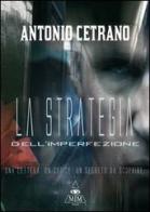 La strategia dell'imperfezione di Antonio Cetrano edito da Mjm Editore