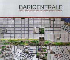 Baricentrale. Dieci progetti per le aree ferroviarie di Francesco Garofalo edito da Adda