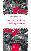 In-assenza di me i pallidi pensieri di Paolo Ferrari edito da O Barra O Edizioni