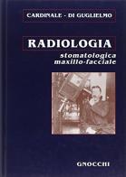 Radiologia stomatologica maxillo-facciale di Adelfio Cardinale, Lucio Di Guglielmo edito da Idelson-Gnocchi