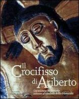 Il crocifisso di Ariberto. Un mistero millenario intorno al simbolo della cristianità edito da Silvana