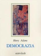 Democrazia di Henry Adams edito da Nistri-Lischi