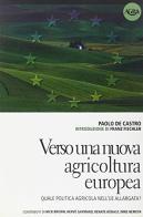 Verso una nuova agricoltura europea. Quale politica agricola nell'UE allargata? di Paolo De Castro edito da Agra