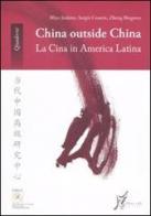 China outside China. La Cina in America Latina di Rhys Jenkins, Sergio M. Cesarin, Zheng Bingwen edito da O Barra O Edizioni