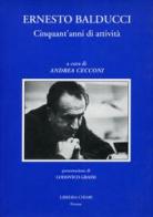Ernesto Balducci. Cinquant'anni di attività di Andrea Cecconi edito da Libreria Chiari