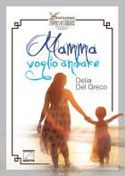 Mamma voglio andare di Delia Del Greco edito da Edizioni Zerotre