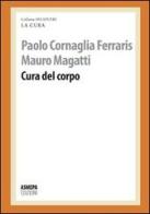 Cura del corpo di Paolo Cornaglia Ferraris, Mauro Magatti edito da ASMEPA Edizioni
